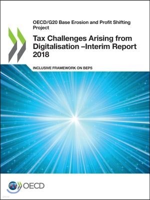 Oecd/G20 Base Erosion and Profit Shifting Project Tax Challenges Arising from Digitalisation - Interim Report 2018 Inclusive Framework on Beps