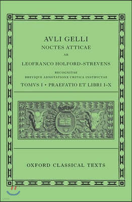 Aulus Gellius: Attic Nights, Preface and Books 1-10 (Auli Gelli Noctes Atticae: Praefatio Et Libri I-X)