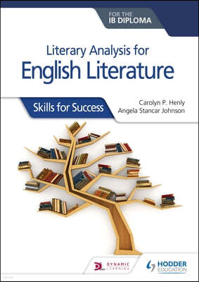 Literary Analysis for English Literature for the Ib Diploma: Skills for Success: Hodder Education Group