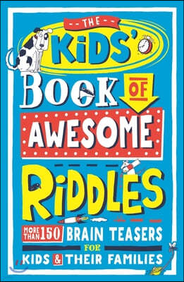 The Kids' Book of Awesome Riddles: More Than 150 Brain Teasers for Kids & Their Families