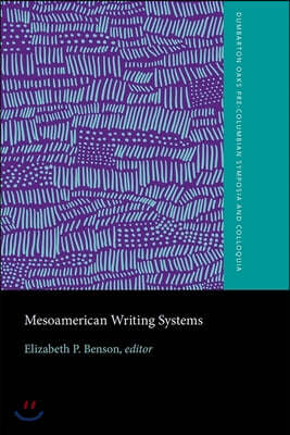 Mesoamerican Writing Systems: A Conference at Dumbarton Oaks, October 30th and 31st, 1971