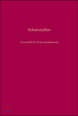 Schnittstellen: Gesellschaft, Nation, Konflikt Und Erinnerung in Südosteuropa. Festschrift Für Holm Sundhaussen Zum 65. Geburtstag