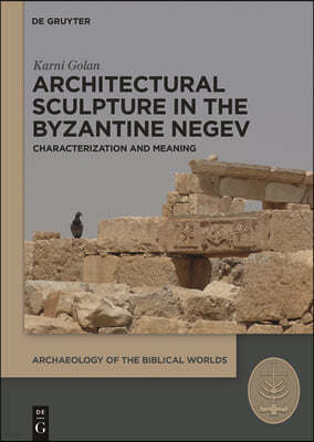 Architectural Sculpture in the Byzantine Negev: Characterization and Meaning