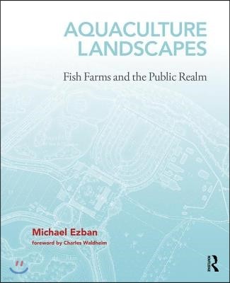 Aquaculture Landscapes: Fish Farms and the Public Realm