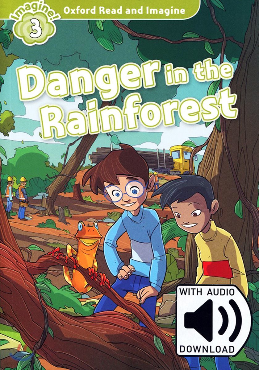 Oxford Read and Imagine: Level 3: Danger in the Rainforest Audio Pack