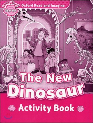 Oxford Read and Imagine: Starter: The New Dinosaur Activity Book