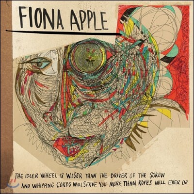 Fiona Apple - The Idler Wheel Is Wiser Than The Driver Of The Screw And Whipping Cords Will Serve You More Than Ropes Will Ever Do