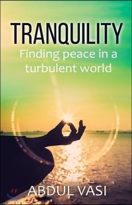 Tranquility: Finding peace in a turbulent world