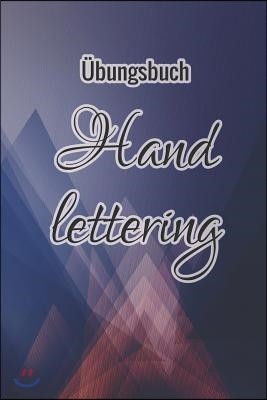 ?bungsbuch Handlettering: ?bungsheft F?r Hand Lettering - 110 Seiten Mit Vorbereitetem Muster Zum ?ben Einer Sch?neren Handschrift