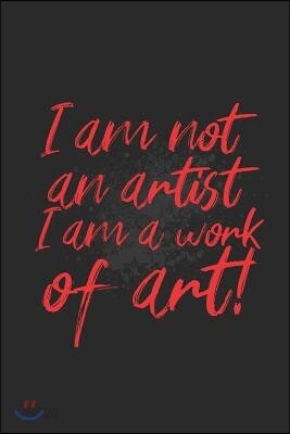 I Am Not an Artist, I Am a Work of Art: Blank Lined Notebook (6 X 9 - 120 Pages) Simply Colourful Art Notebook Design for Gift / Daily Journals / Arti