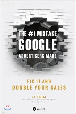 The #1 Mistake Google Advertisers Make: Fix It and Double Your Sales