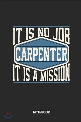 Independently Published Carpenter Notebook - It Is No Job, It Is a Mission: Dot Grid Composition Notebook to Take Notes at Work. Dotted Bullet Point Diary, To-Do-List or Jour
