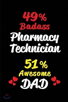 49% Badass Pharmacy Technician 51% Awesome Dad: Blank Lined 6x9 Keepsake Journal/Notebooks for Fathers Day Birthday, Anniversary, Christmas, Thanksgiv
