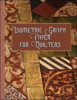 Isometric Graph Paper for Quilters: Create Your Quilting Projects with Ease!