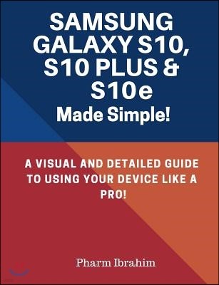 Samsung Galaxy S10, S10 Plus & S10e Made Simple!: A Visual and Detailed Guide to Using Your Device Like a Pro!