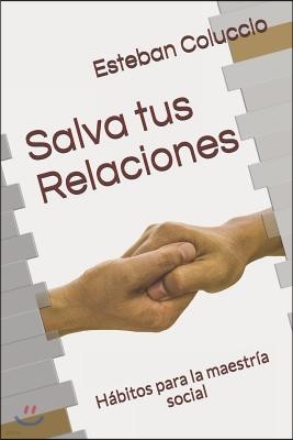 Salva tus Relaciones: Habitos para la maestria social