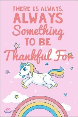There Is Always Something to Be Thankful for: Thankfulness Journal for Kids, Childrens Gratitude Journal, Gratitude Journal for Boys and Girls