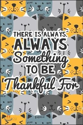 There Is Always Something to Be Thankful for: Thankfulness Journal for Kids, Childrens Gratitude Journal, Gratitude Journal for Boys and Girls