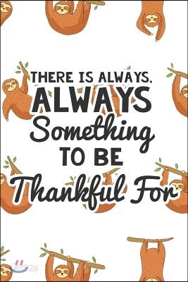 There Is Always Something to Be Thankful for: Thankfulness Journal for Kids, Childrens Gratitude Journal, Gratitude Journal for Boys and Girls