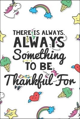 There Is Always Something to Be Thankful for: Thankfulness Journal for Kids, Childrens Gratitude Journal, Gratitude Journal for Boys and Girls