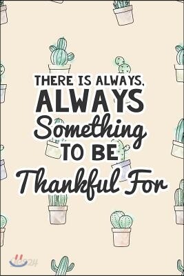 There Is Always Something to Be Thankful for: Thankfulness Journal for Kids, Childrens Gratitude Journal, Gratitude Journal for Boys and Girls