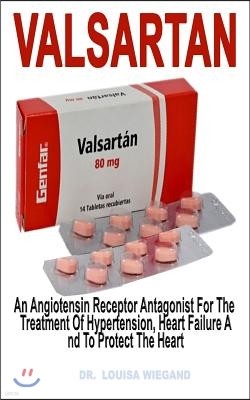 Valsartan: An Angiotensin Receptor Antagonist for the Treatment of Hypertension, Heart Failure and to Protect the Heart