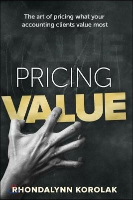 Pricing Value: The art of pricing what your accounting clients value most