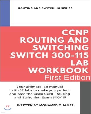CCNP Routing and Switching SWITCH 300-115 Lab Workbook: Your ultimate lab manual with 32 labs to make you perfect and pass the Cisco CCNP Routing and