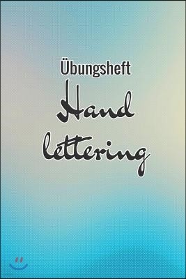 ?bungsheft Handlettering: ?bungsbuch F?r Hand Lettering - 110 Seiten Mit Vorbereitetem Muster Zum ?ben Einer Sch?neren Handschrift