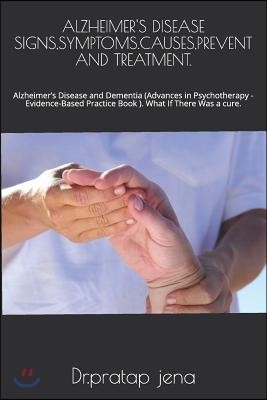 Alzheimer's Disease Signs, Symptoms.Causes, Prevent and Treatment.: Alzheimer's Disease and Dementia (Advances in Psychotherapy - Evidence-Based Pract