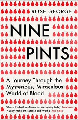 Nine Pints: A Journey Through the Money, Medicine, and Mysteries of Blood