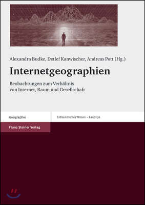 Internetgeographien: Beobachtungen Zum Verhaltnis Von Internet, Raum Und Gesellschaft