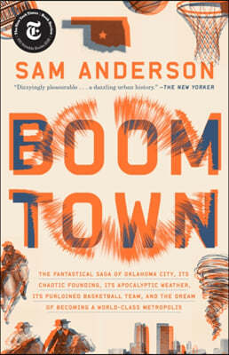 Boom Town: The Fantastical Saga of Oklahoma City, Its Chaotic Founding... Its Purloined Basketball Team, and the Dream of Becoming a World-Class Metro