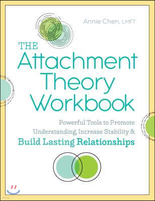 The Attachment Theory Workbook: Powerful Tools to Promote Understanding, Increase Stability, and Build Lasting Relationships