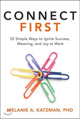 Connect First: 52 Simple Ways to Ignite Success, Meaning, and Joy at Work