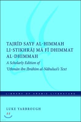 Tajrid Sayf Al-Himmah Li-Stikhraj Ma Fi Dhimmat Al-Dhimmah: A Scholarly Edition of 'Uthman Ibn Ibrahim Al-Nabulusi's Text