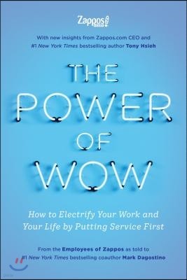 The Power of Wow: How to Electrify Your Work and Your Life by Putting Service First