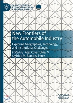 New Frontiers of the Automobile Industry: Exploring Geographies, Technology, and Institutional Challenges