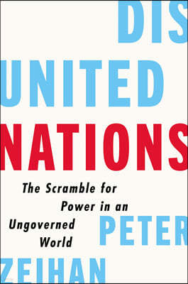 Disunited Nations: The Scramble for Power in an Ungoverned World