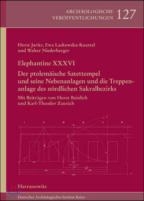 Elephantine XXXVI. Der Ptolemaische Satettempel Und Seine Nebenanlagen Und Die Treppenanlage Des Nordlichen Sakralbezirks