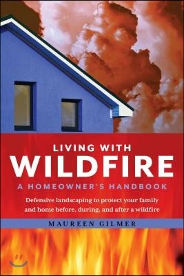 Living with Wildfire: A Homeowner's Handbook
