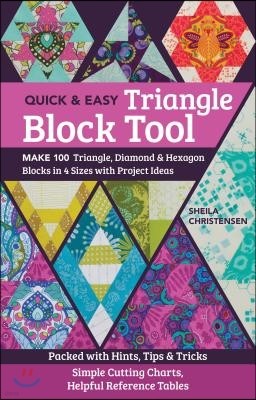 The Quick & Easy Triangle Block Tool: Make 100 Triangle, Diamond & Hexagon Blocks in 4 Sizes with Project Ideas; Packed with Hints, Tips & Tricks; Sim