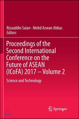 Proceedings of the Second International Conference on the Future of ASEAN (Icofa) 2017 - Volume 2: Science and Technology