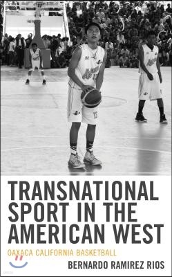 Transnational Sport in the American West: Oaxaca California Basketball