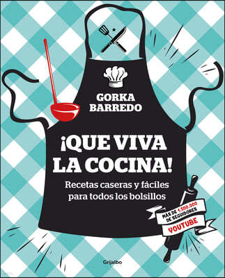 ¡Que Viva La Cocina! Recetas Caseras Y Faciles Para Todos Los Bolsillos / Hooray for Cooking! Easy Homemade Recipes for All Budgets