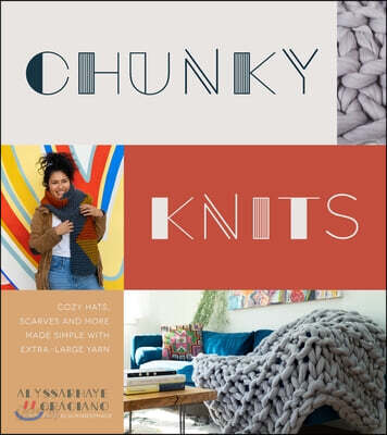 Chunky Knits: Cozy Hats, Scarves and More Made Simple with Extra-Large Yarn