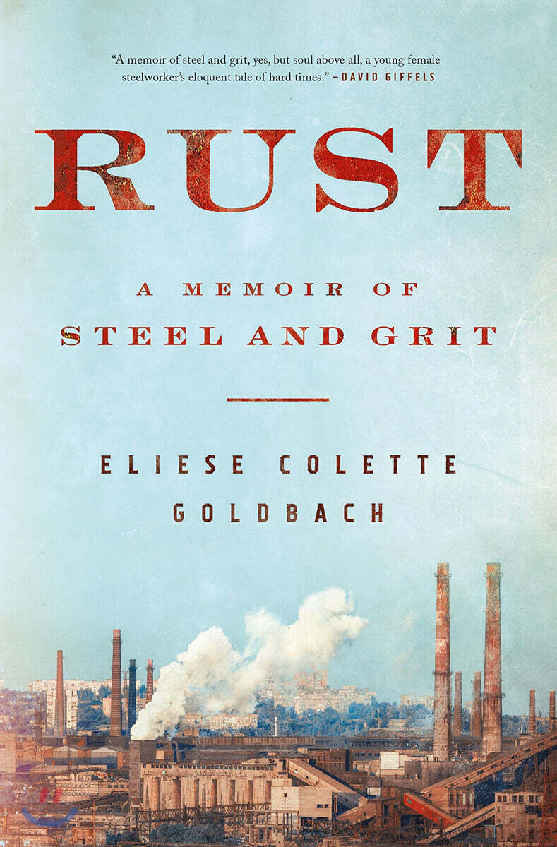 Rust: A Memoir of Steel and Grit