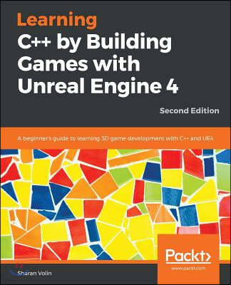 Learning C++ by Building Games with Unreal Engine 4, 2/E
