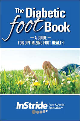 Instride Foot and Ankle Specialists, Pllc The Diabetic Foot Book: A Guide for Optimizing Foot Health
