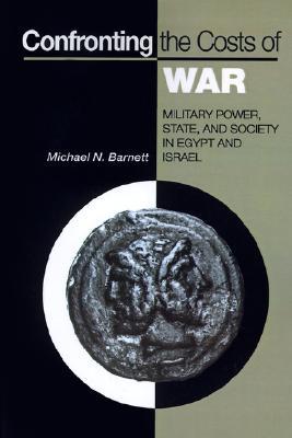 Confronting the Costs of War: Military Power, State, and Society in Egypt and Israel